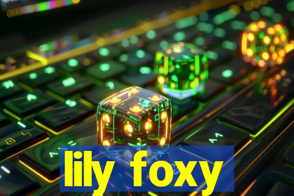lily foxy